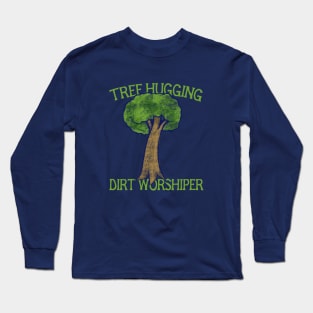 Tree hugging dirt worshiper Long Sleeve T-Shirt